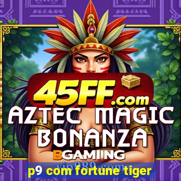 p9 com fortune tiger
